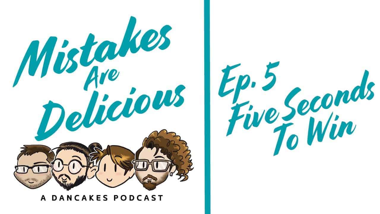 Mistakes Are Delicious Podcast Ep. 5 Five Seconds To Win